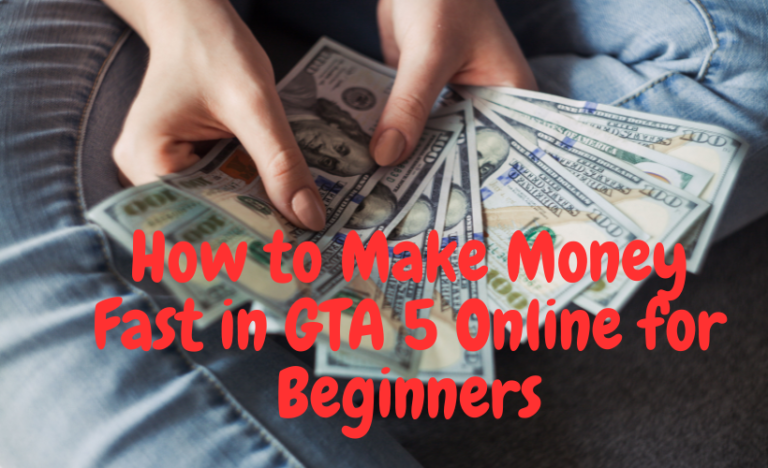 How to Make Money Fast in GTA 5 Online for Beginners