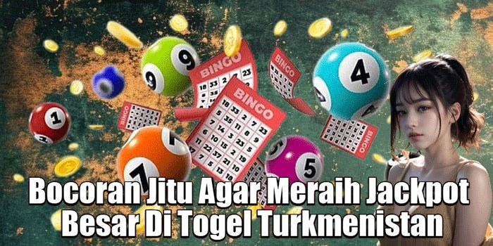 Bocoran Jitu Agar Meraih Jackpot Besar Di Togel Turkmenistan