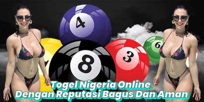Togel Nigeria Online Dengan Reputasi Bagus Dan Aman
