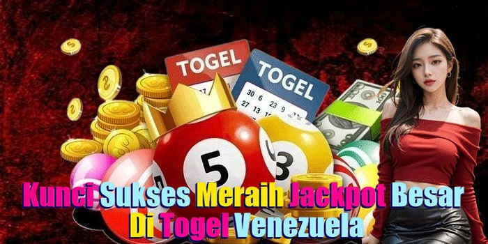 Kunci Sukses Meraih Jackpot Besar Di Togel Venezuela