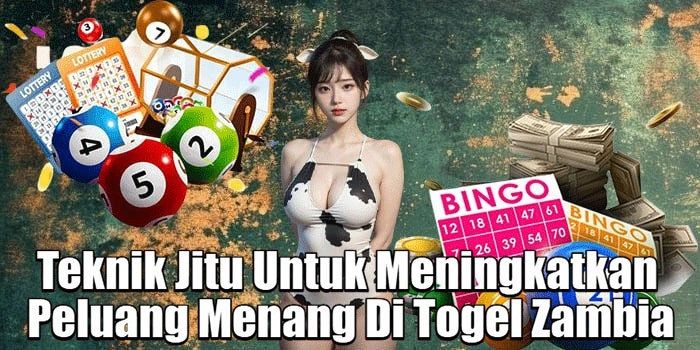Teknik Jitu Untuk Meningkatkan Peluang Menang Di Togel Zambia