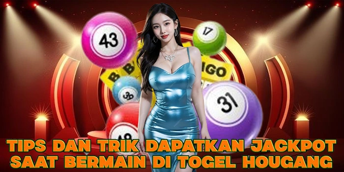 Tips dan Trik Dapatkan Jackpot Saat Bermain di Togel Hougang