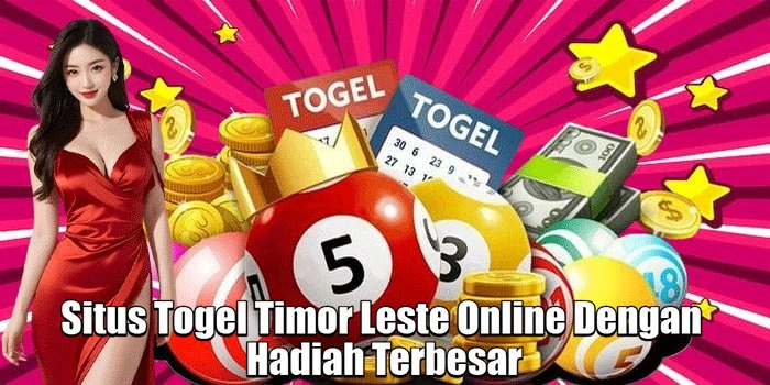 Situs Togel Timor Leste Online Dengan Hadiah Terbesar