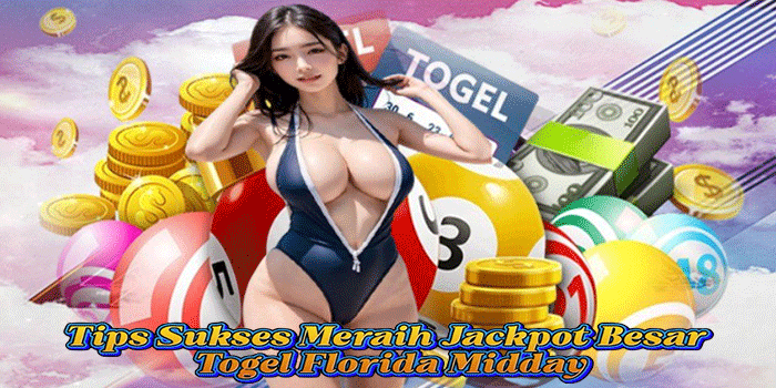Tips Sukses Meraih Jackpot Besar Togel Florida Midday
