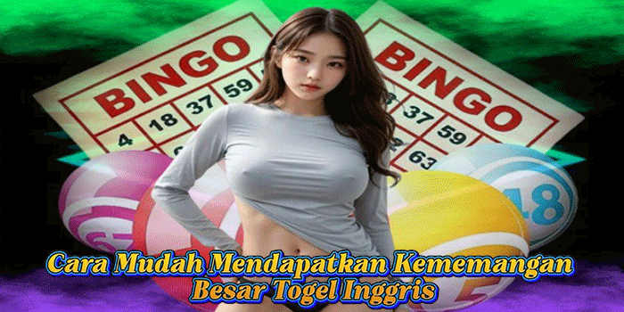Cara Mudah Mendapatkan Kememangan Besar Togel Inggris
