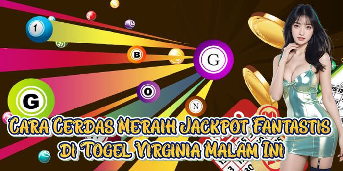 Cara Cerdas Meraih Jackpot Fantastis di Togel Virginia Malam Ini
