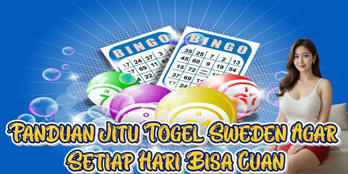 Panduan Jitu Togel Sweden Agar Setiap Hari Bisa Cuan