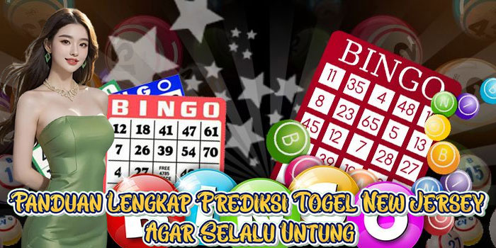 Panduan Lengkap Prediksi Togel New Jersey Agar Selalu Untung