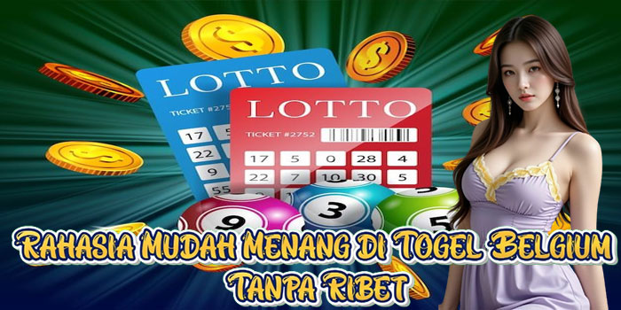 Rahasia Mudah Menang di Togel Belgium Tanpa Ribet