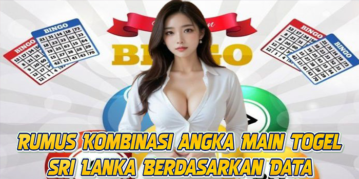 Rumus Kombinasi Angka Main Togel Sri Lanka Berdasarkan Data