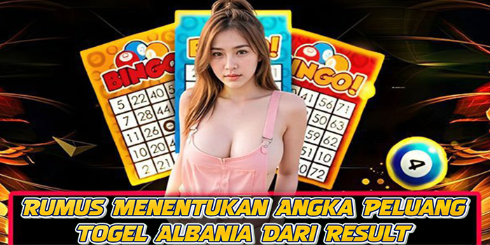Rumus Menentukan Angka Peluang Togel Albania Dari Result