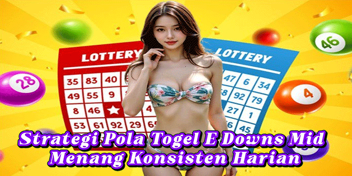 Strategi Pola Togel E Downs Mid Menang Konsisten Harian