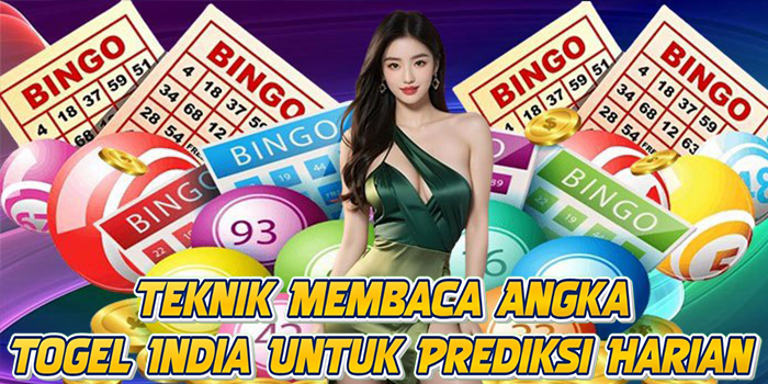 Teknik Membaca Angka Togel India Untuk Prediksi Harian