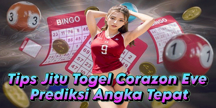 Tips Jitu Togel Corazon Eve Prediksi Angka Tepat