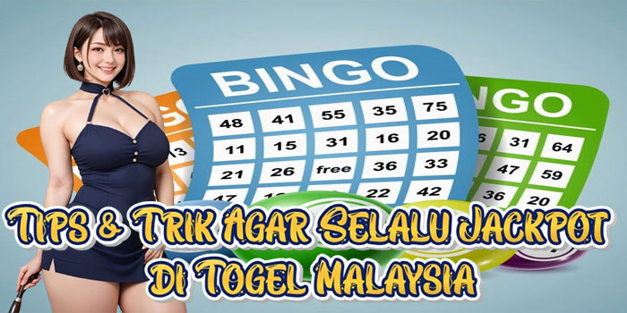 Tips & Trik Agar Selalu Jackpot di Togel Malaysia